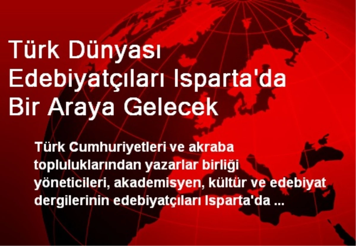 Türk Dünyası Edebiyatçıları Isparta\'da Bir Araya Gelecek