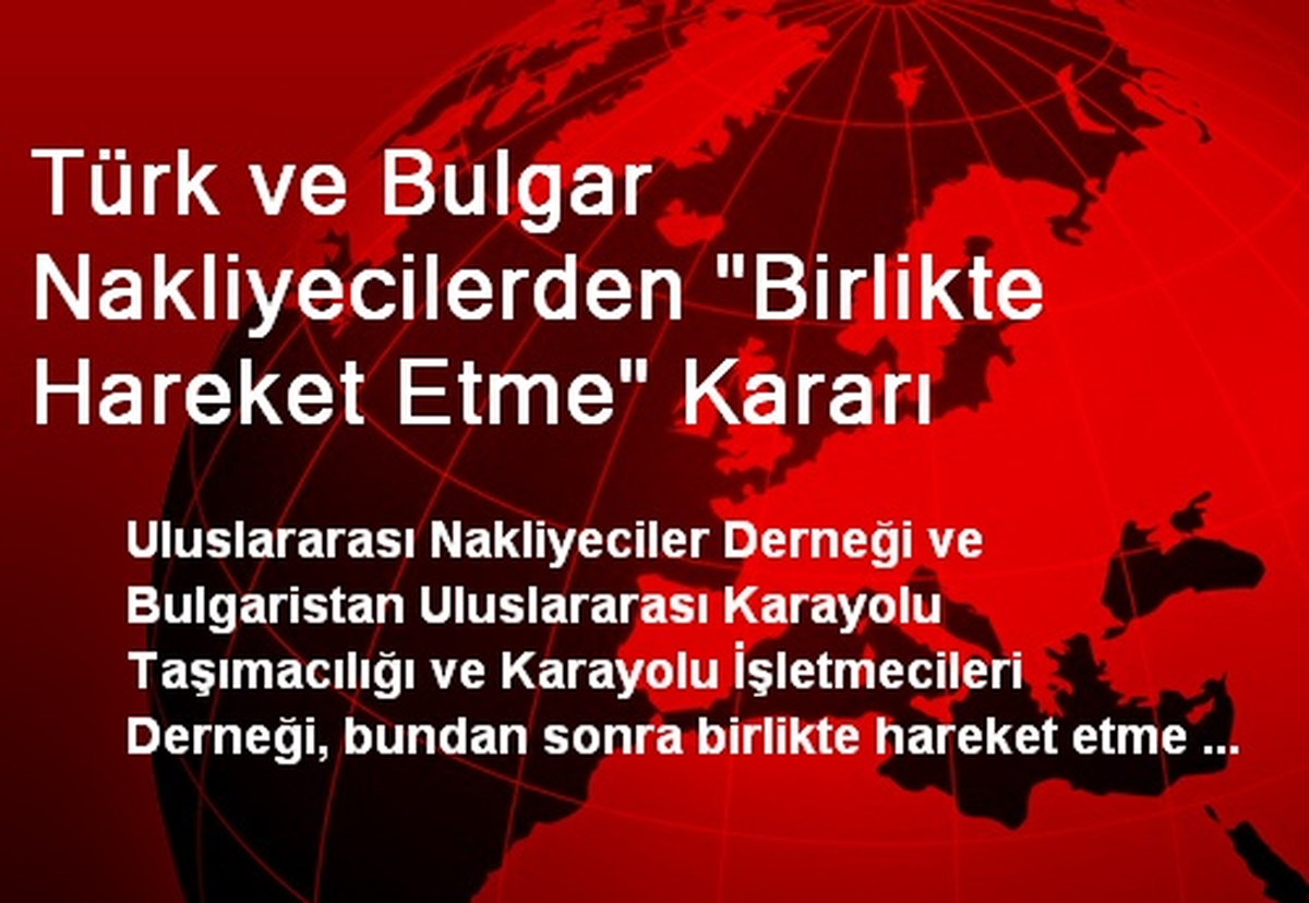 Türk ve Bulgar Nakliyecilerden "Birlikte Hareket Etme" Kararı