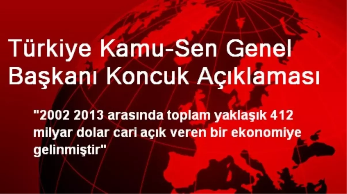 Türkiye Kamu-Sen Genel Başkanı Koncuk Açıklaması