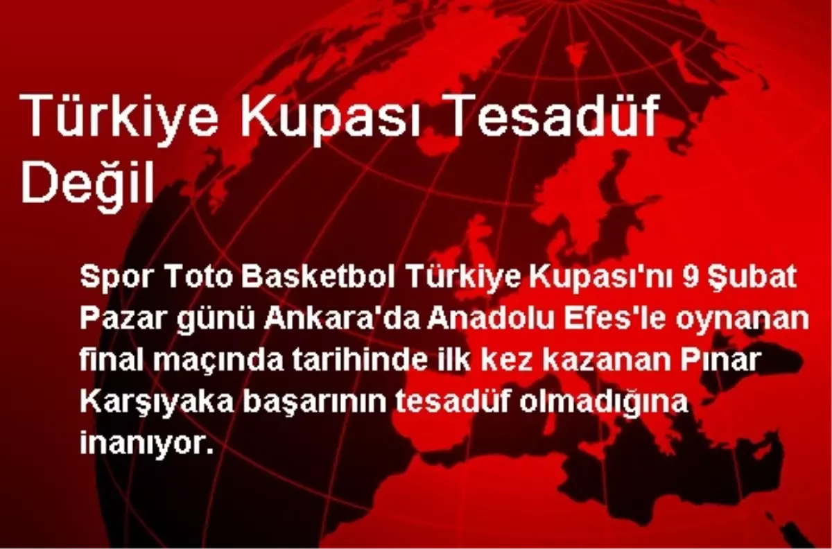 "Türkiye Kupası Tesadüf Değil"