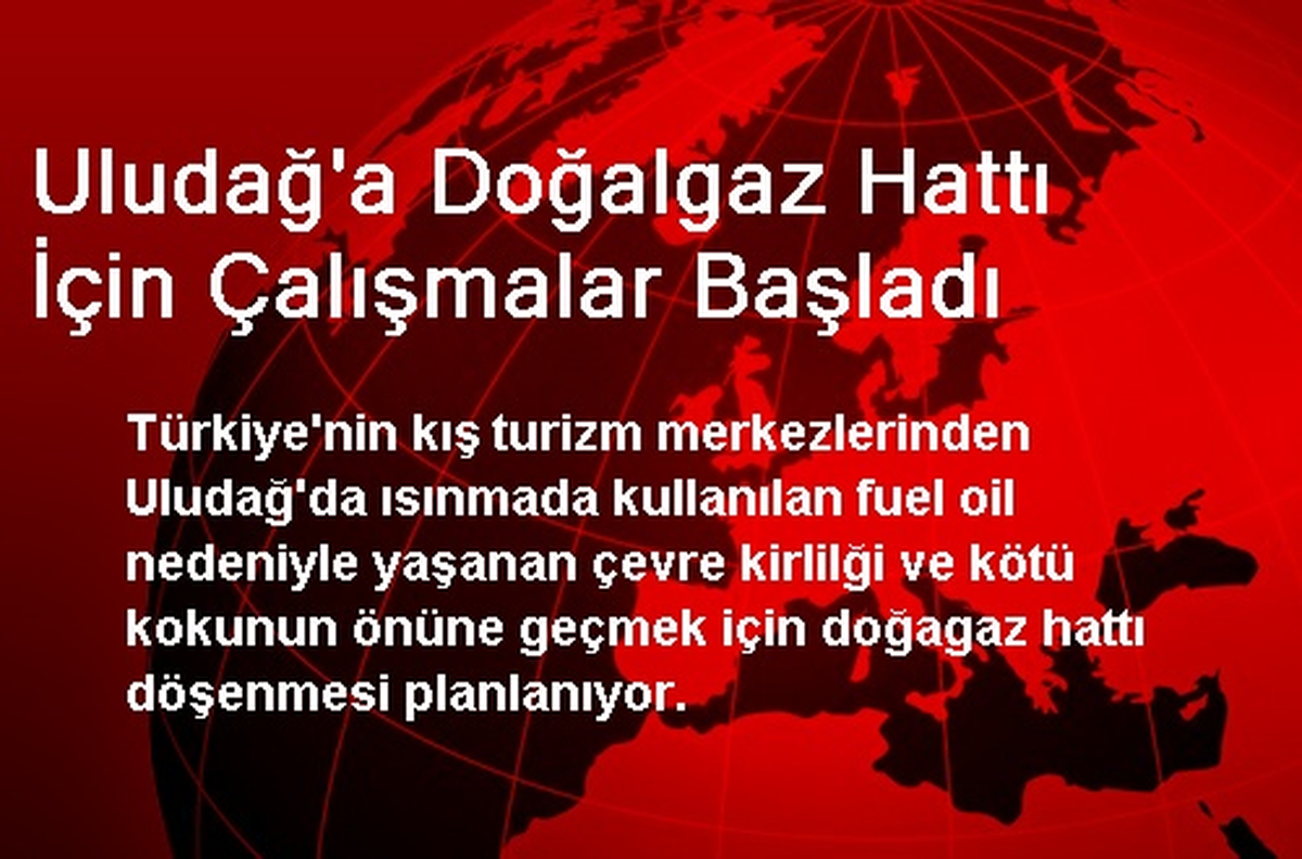 Uludağ\'a Doğalgaz Hattı İçin Çalışmalar Başladı