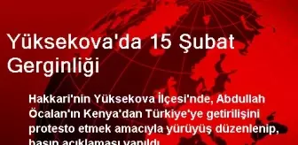 Yüksekova'da 15 Şubat Gerginliği