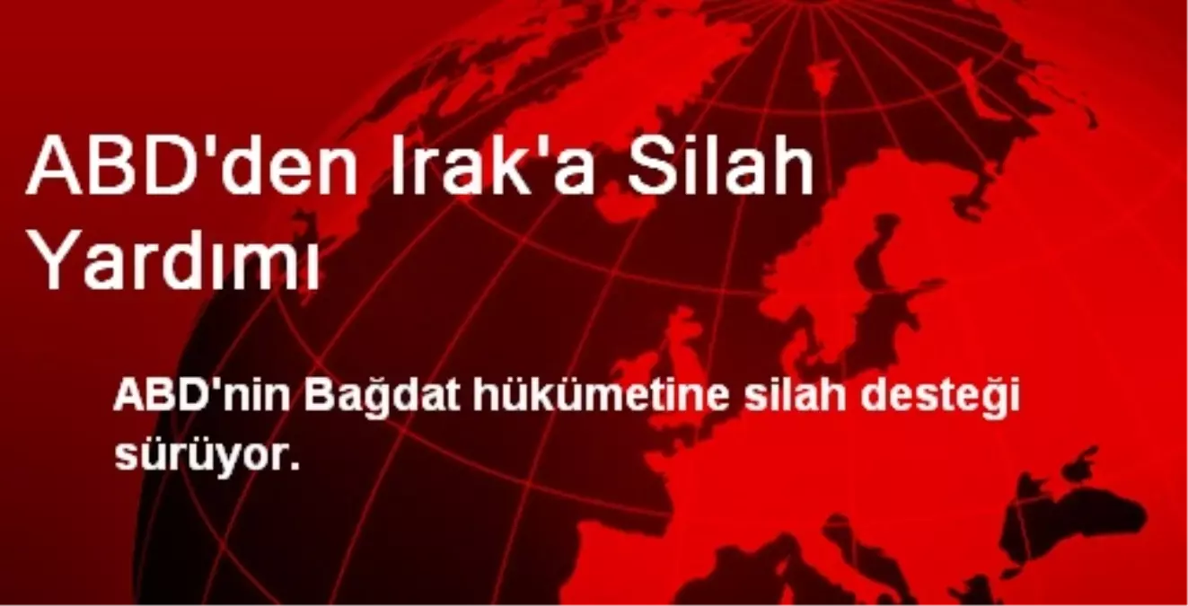 ABD\'den Irak\'a Silah Yardımı