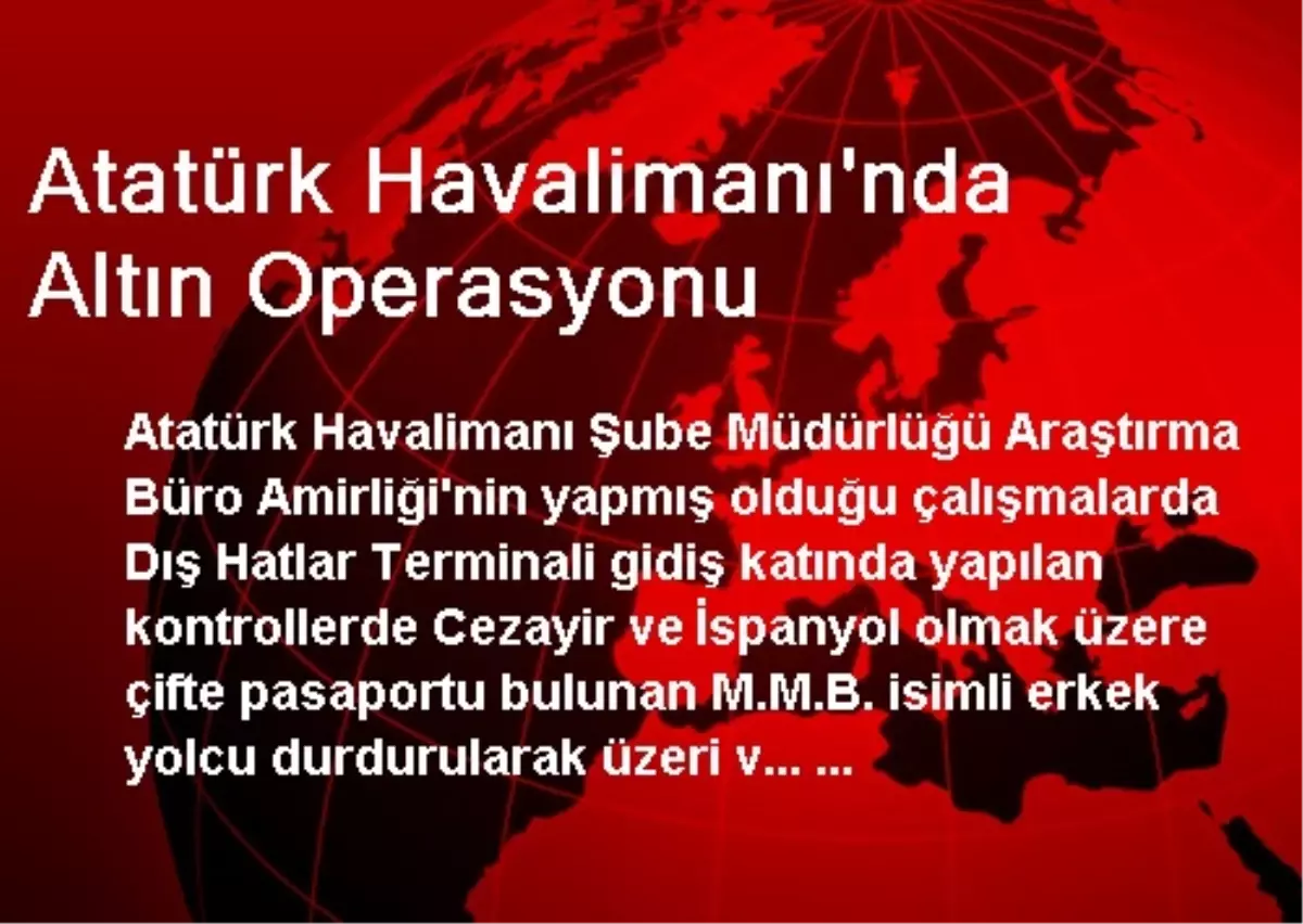 Atatürk Havalimanı\'nda Altın Operasyonu