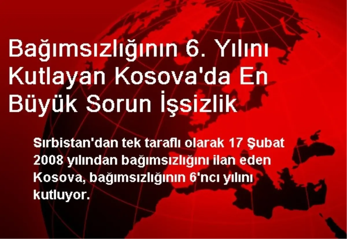 Bağımsızlığının 6. Yılını Kutlayan Kosova\'da En Büyük Sorun İşsizlik