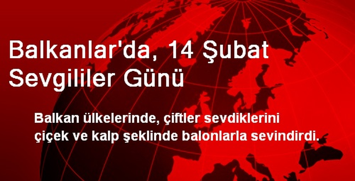 Balkanlar\'da, 14 Şubat Sevgililer Günü