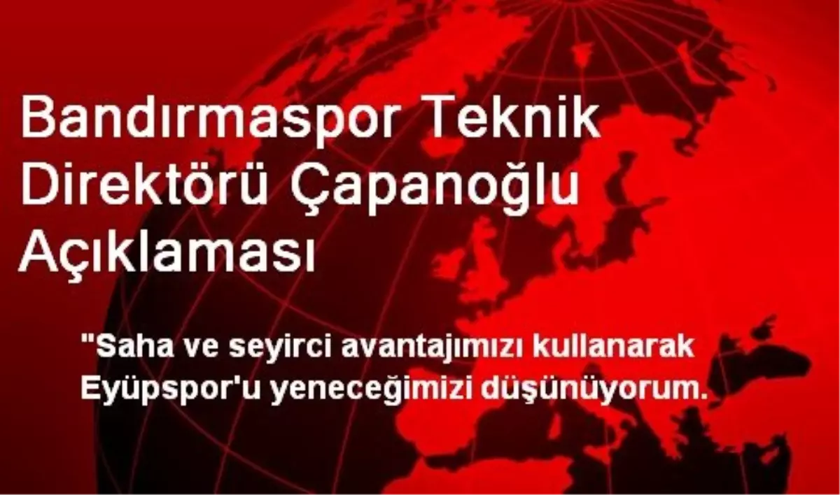 Bandırmaspor Teknik Direktörü Çapanoğlu Açıklaması