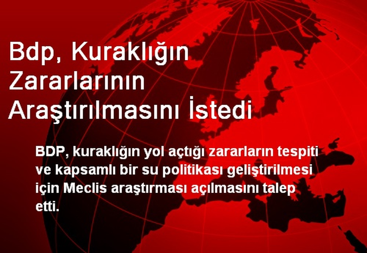 BDP, Kuraklığın Zararlarının Araştırılmasını İstedi
