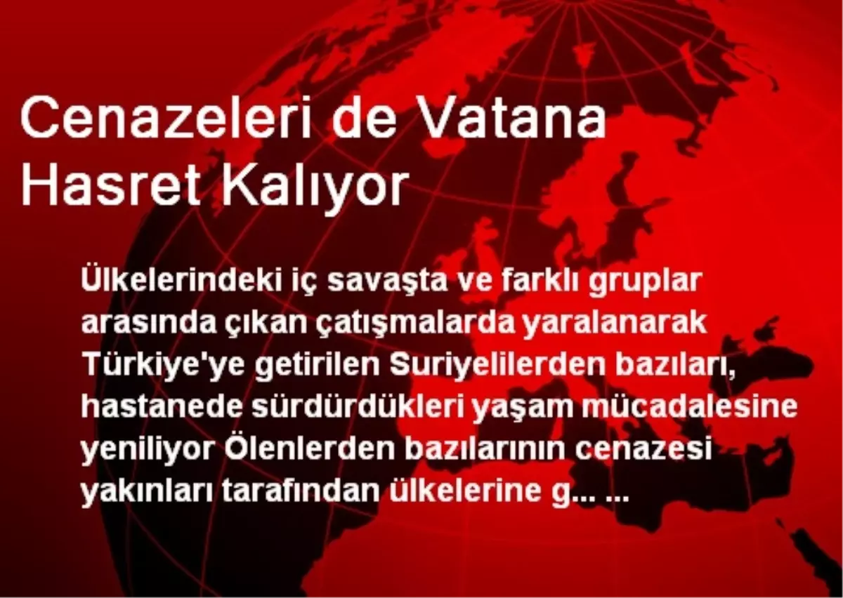 Cenazeleri de Vatana Hasret Kalıyor