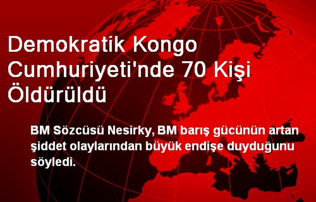 Demokratik Kongo Cumhuriyeti\'nde 70 Kişi Öldürüldü