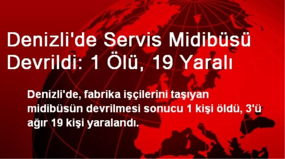 Denizli\'de Servis Midibüsü Devrildi: 1 Ölü, 19 Yaralı