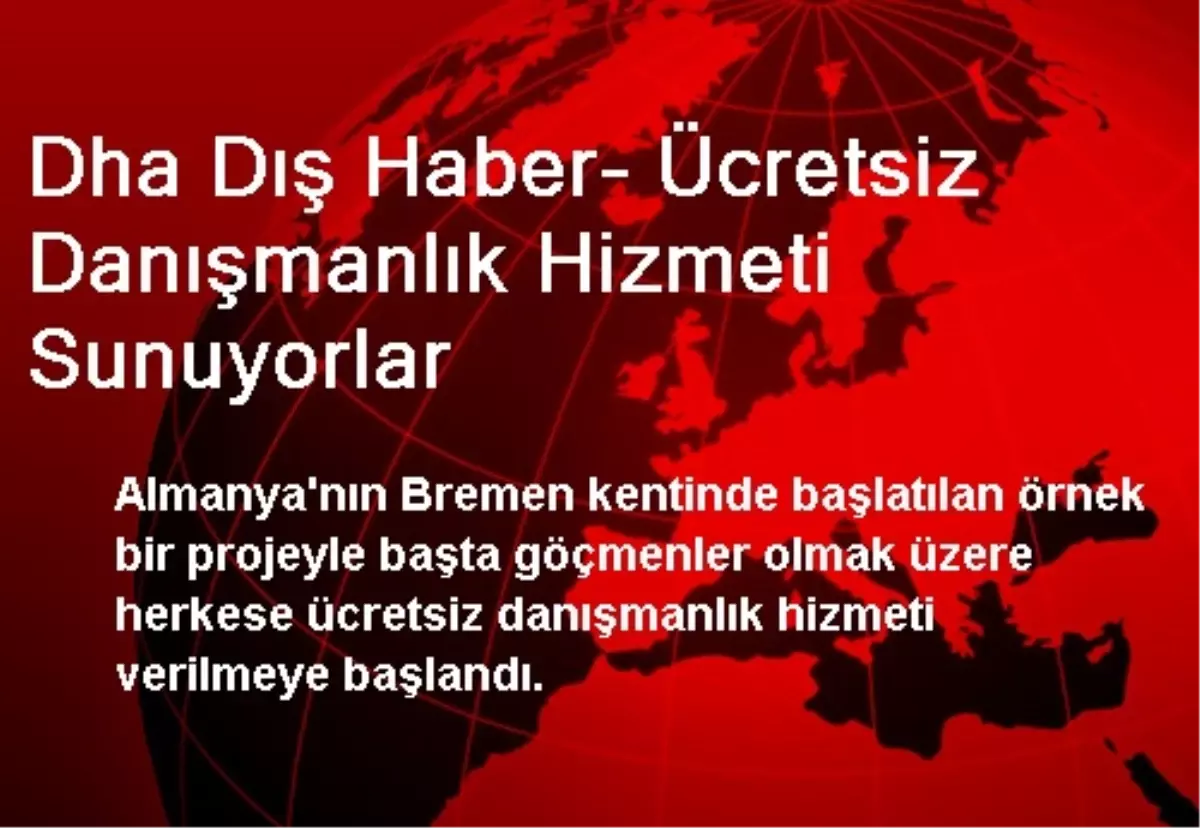 Dha Dış Haber- Ücretsiz Danışmanlık Hizmeti Sunuyorlar