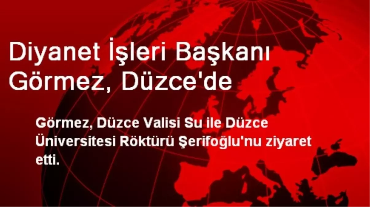 Diyanet İşleri Başkanı Görmez, Düzce\'de