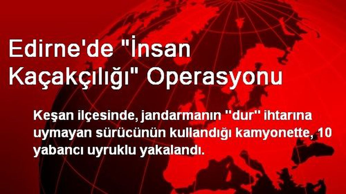 Edirne\'de "İnsan Kaçakçılığı" Operasyonu