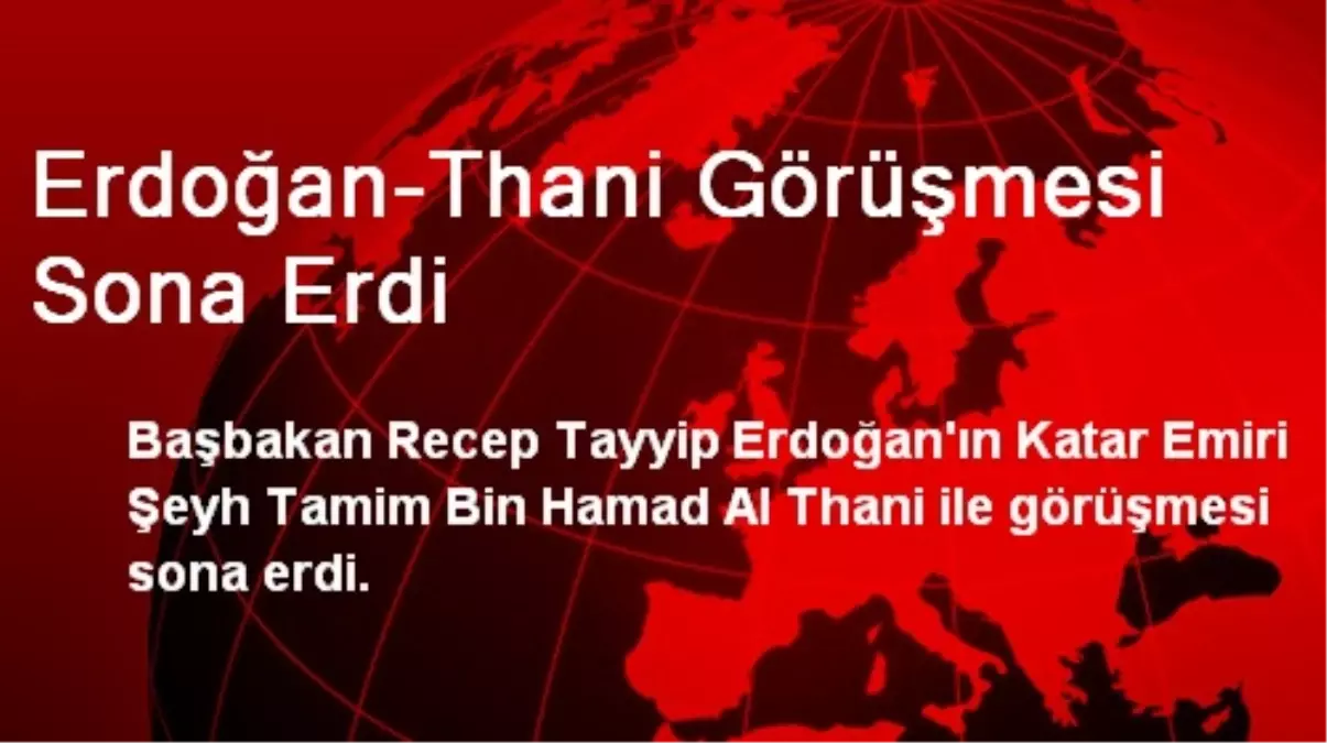 Erdoğan-Thani Görüşmesi Sona Erdi