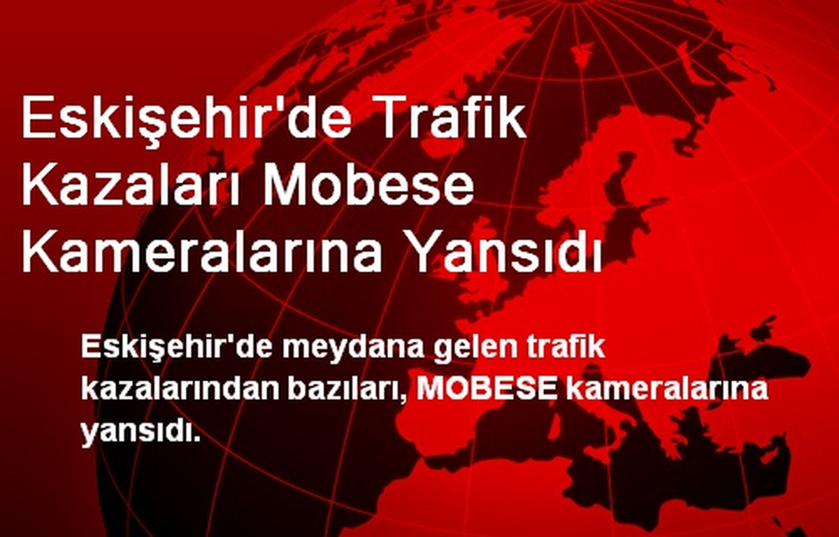 Eskişehir\'de Trafik Kazaları Mobese Kameralarına Yansıdı
