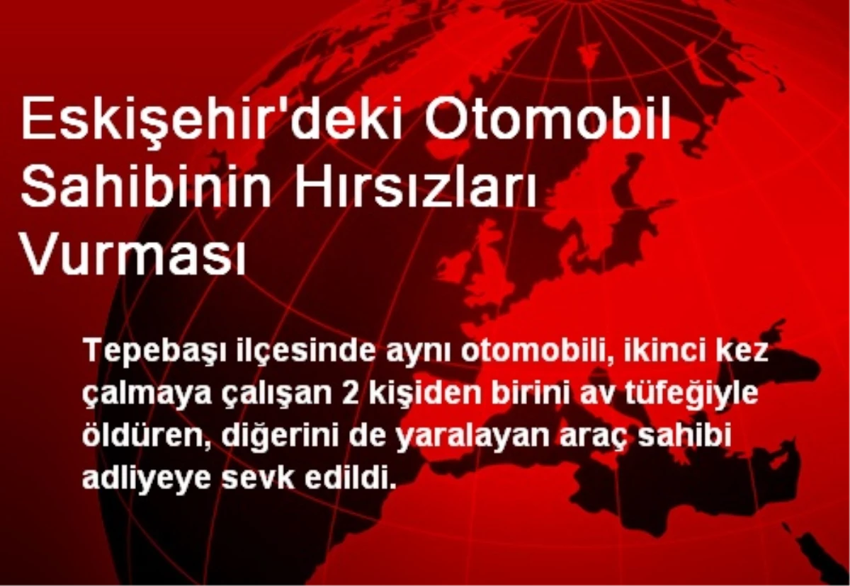 Eskişehir\'deki Otomobil Sahibinin Hırsızları Vurması