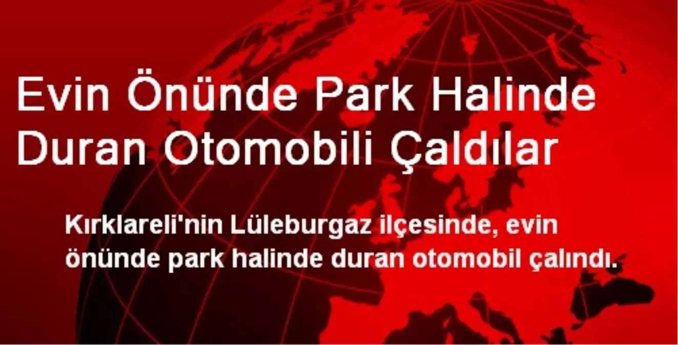 Evin Önünde Park Halinde Duran Otomobili Çaldılar