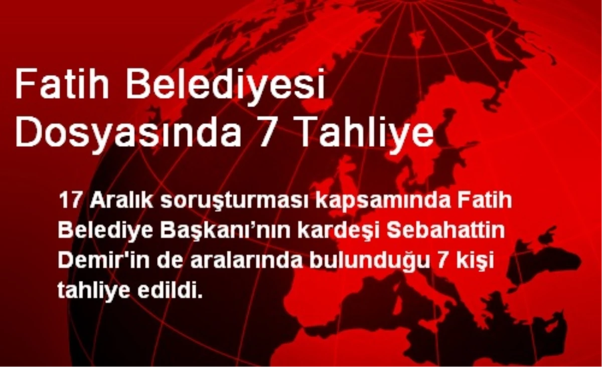 Fatih Belediyesi Dosyasında 7 Tahliye