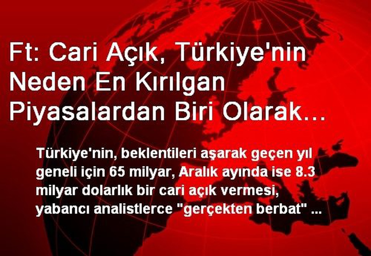 Ft: Cari Açık, Türkiye\'nin Neden En Kırılgan Piyasalardan Biri Olarak Görüldüğünü Anlatıyor