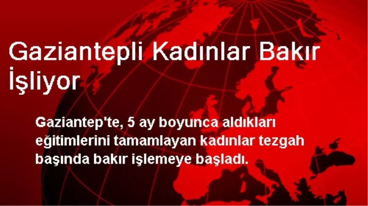 Gaziantepli Kadınlar Bakır İşliyor