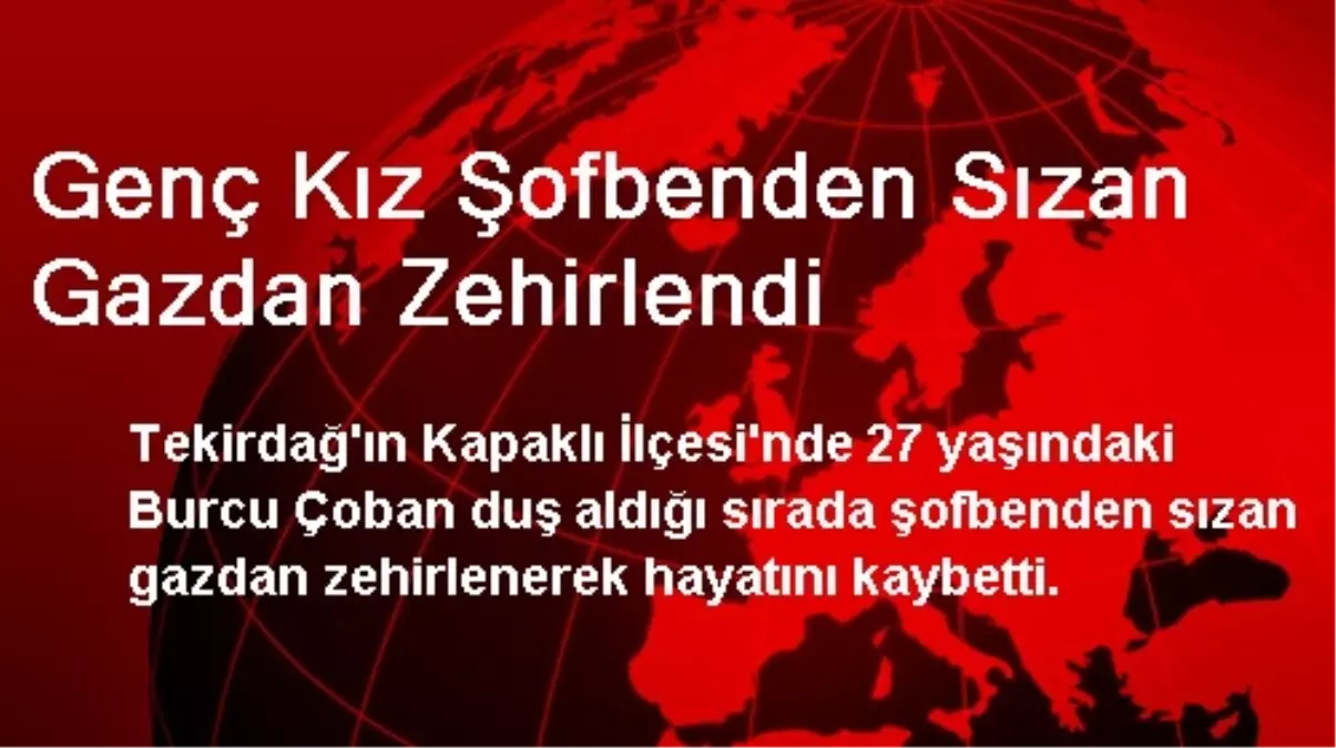 Tekirdağ\'da Genç Kız Şofbenden Sızan Gazdan Zehirlendi