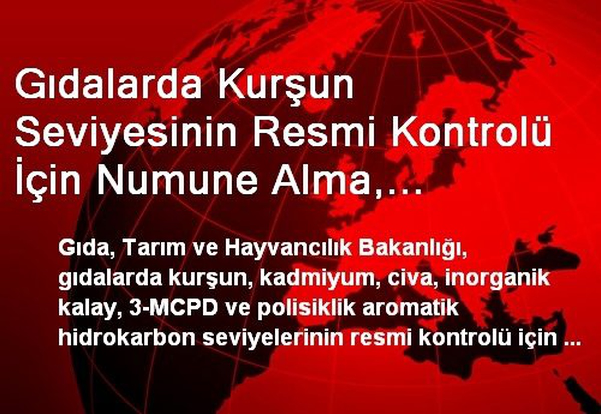 Gıdalarda Kurşun Seviyesinin Resmi Kontrolü İçin Numune Alma, Hazırlama ve Analiz Metodu Kriterleri...