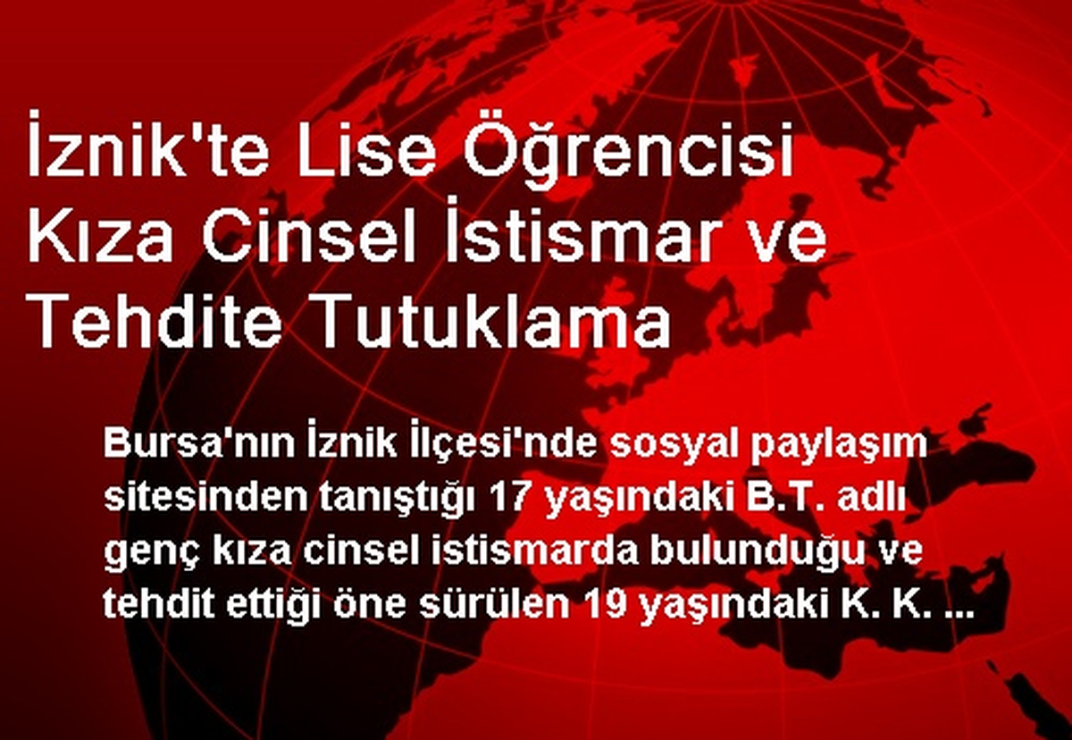 İznik\'te Lise Öğrencisi Kıza Cinsel İstismar ve Tehdite Tutuklama