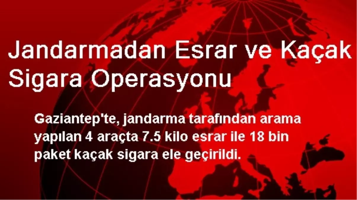 Jandarmadan Esrar ve Kaçak Sigara Operasyonu