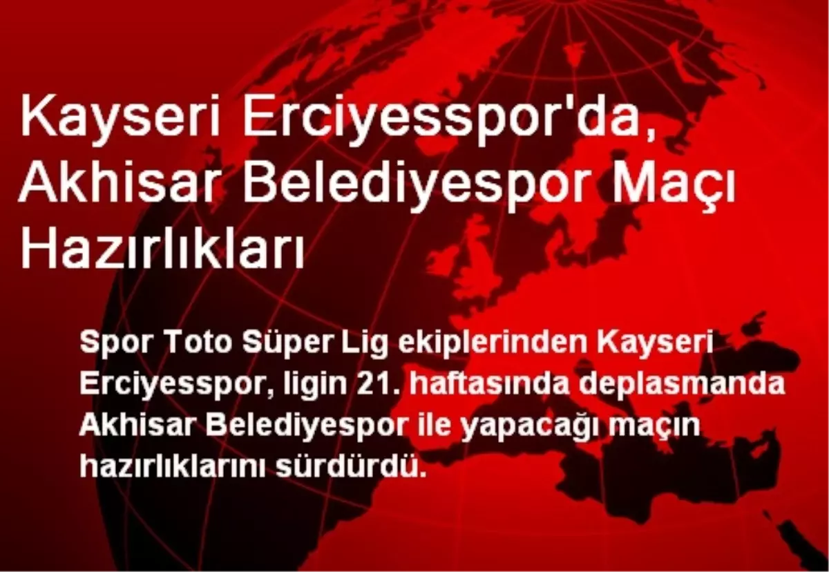 Kayseri Erciyesspor\'da, Akhisar Belediyespor Maçı Hazırlıkları