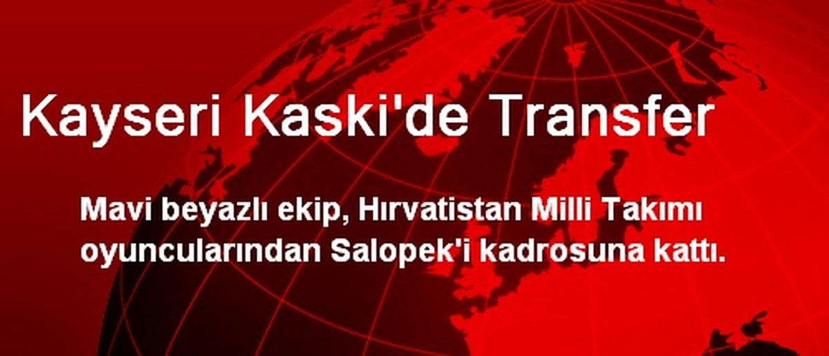 Kayseri KASKİ Salopek\'i Transfer Etti