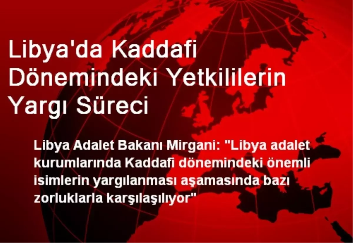 Libya\'da Kaddafi Dönemindeki Yetkililerin Yargı Süreci