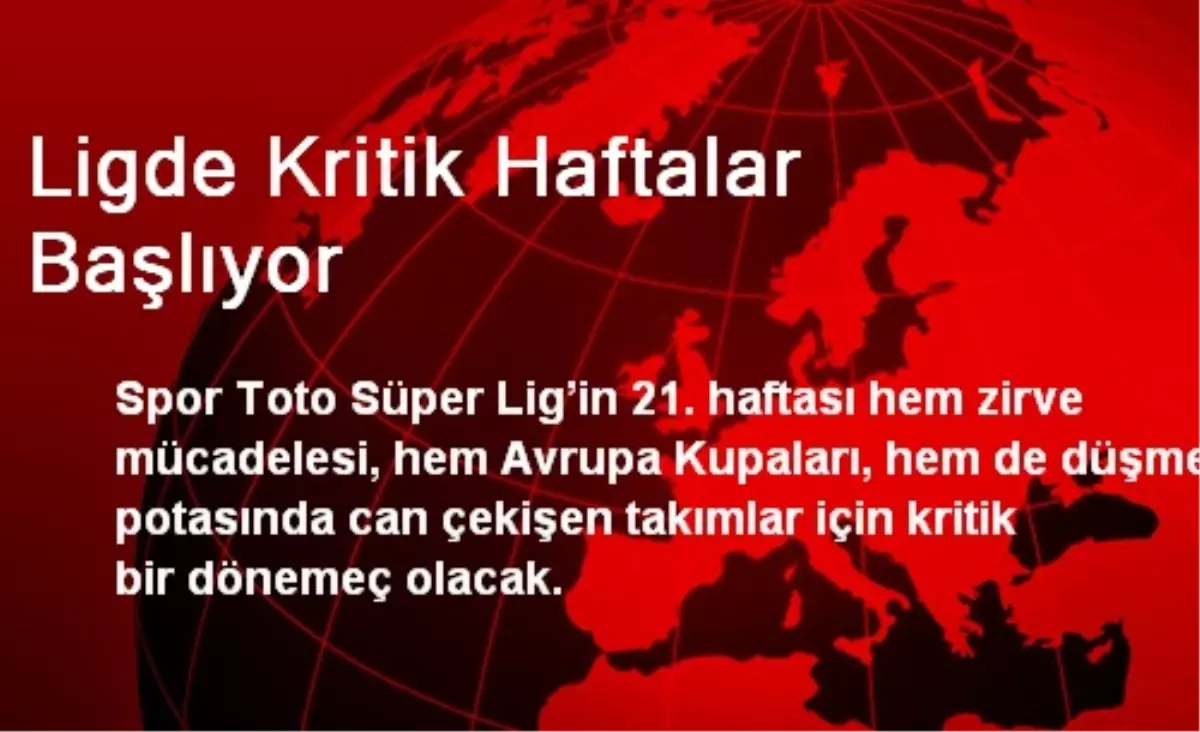 Ligde Kritik Haftalar Başlıyor