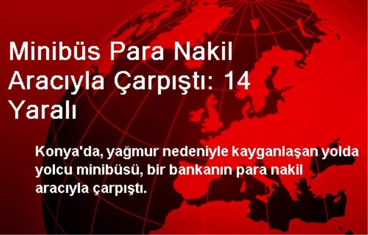 Minibüs Para Nakil Aracıyla Çarpıştı: 14 Yaralı