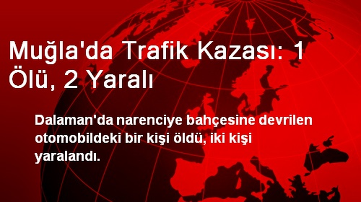 Muğla\'da Trafik Kazası: 1 Ölü, 2 Yaralı