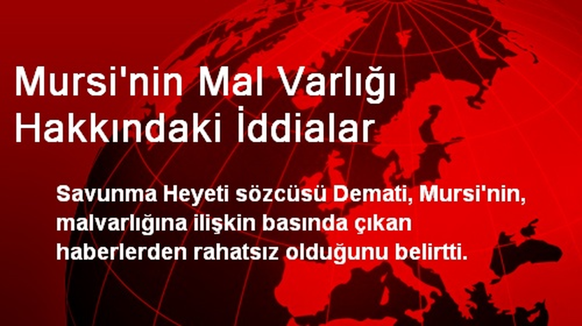 Mursi\'nin Mal Varlığı Hakkındaki İddialar