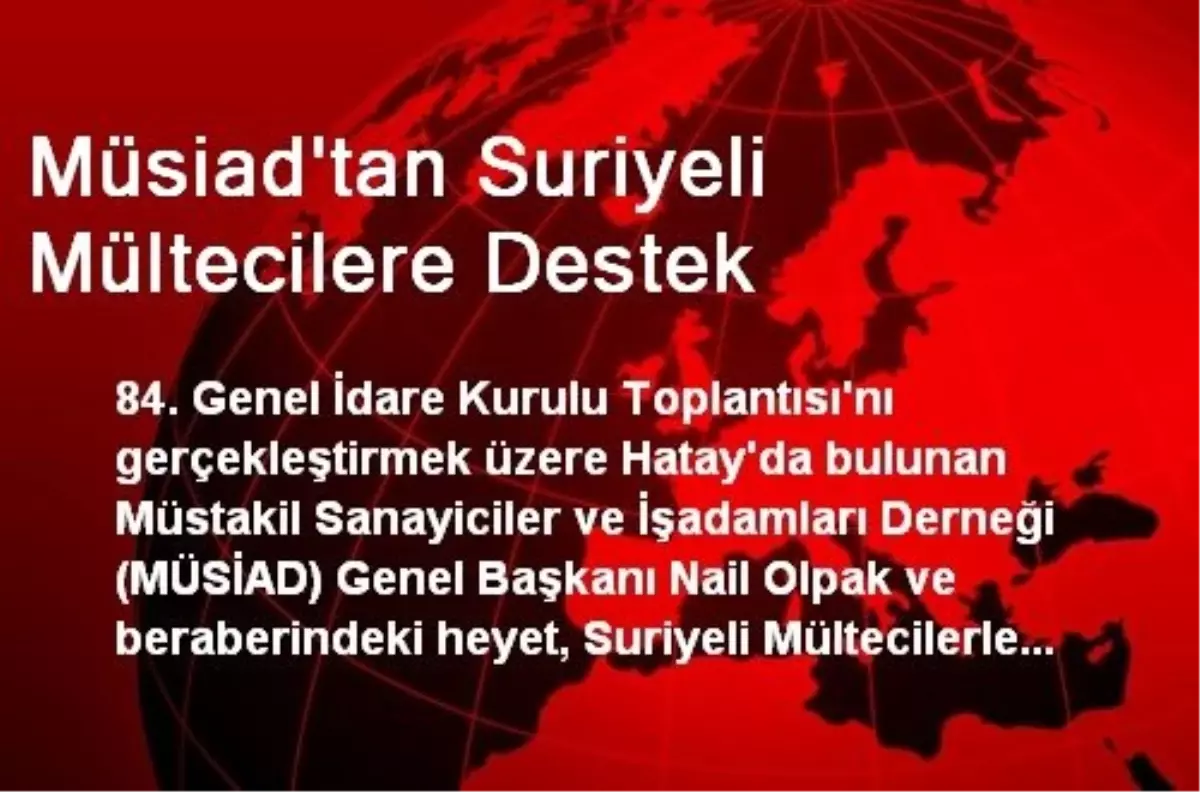 Müsiad\'tan Suriyeli Mültecilere Destek