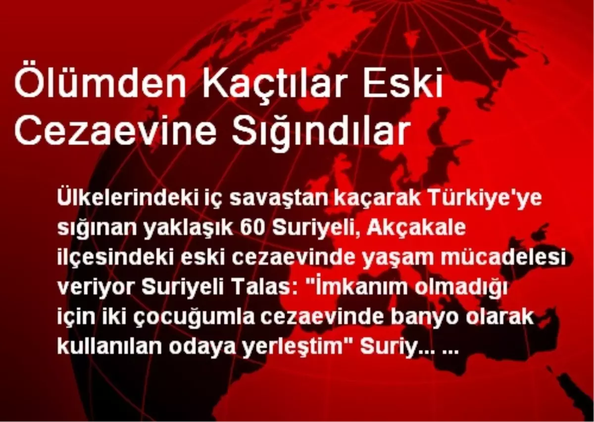 Ölümden Kaçtılar Eski Cezaevine Sığındılar