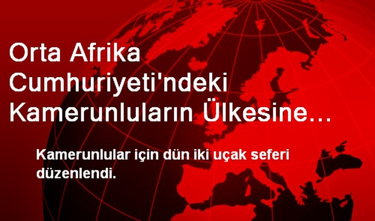 OAC\'deki Kamerunlular İçin Hava Köprüsü Kuruldu