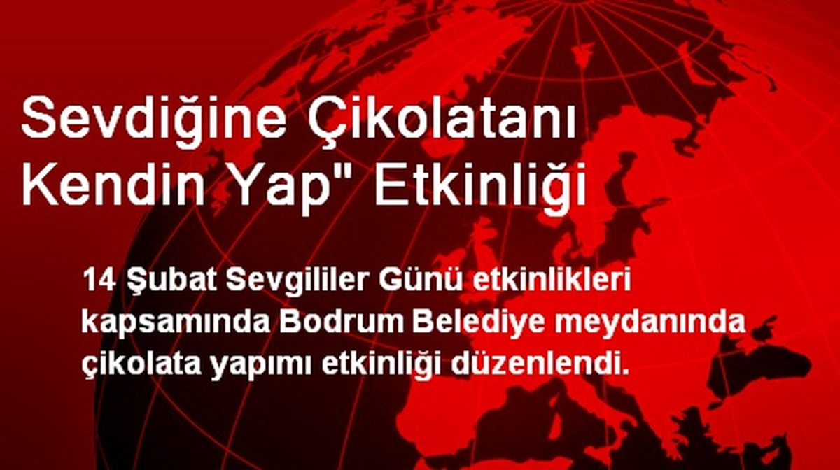 Bodrum\'da Sevdiğine Çikolatanı Kendin Yap Etkinliği
