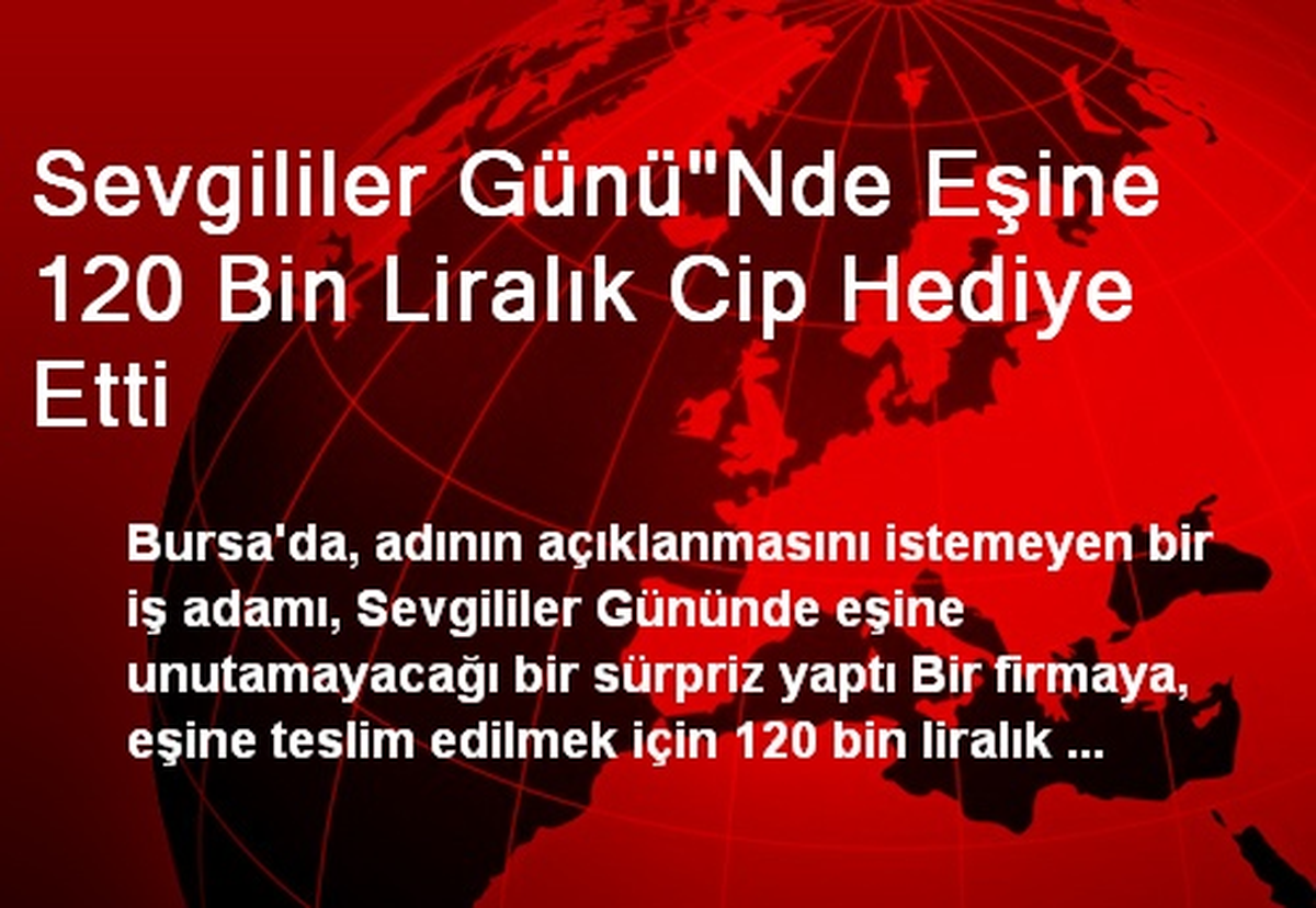 Sevgililer Günü"Nde Eşine 120 Bin Liralık Cip Hediye Etti