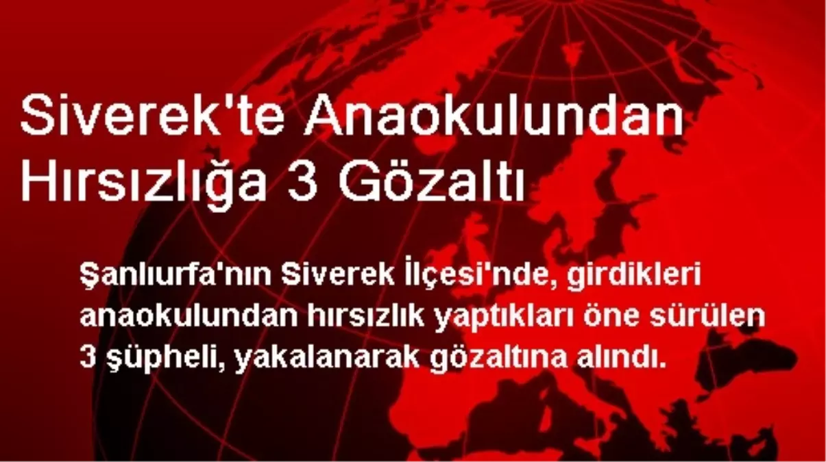 Siverek\'te Anaokulundan Hırsızlığa 3 Gözaltı