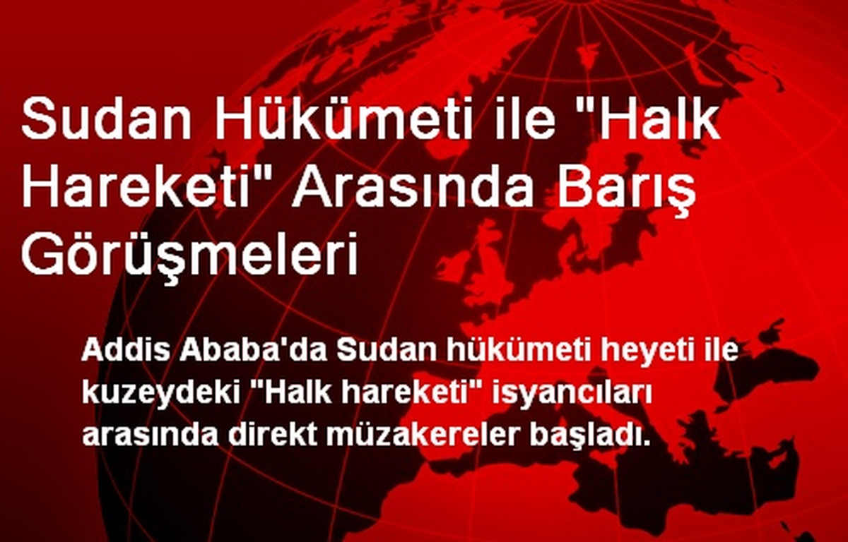 Sudan Hükümeti ile "Halk Hareketi" Arasında Barış Görüşmeleri