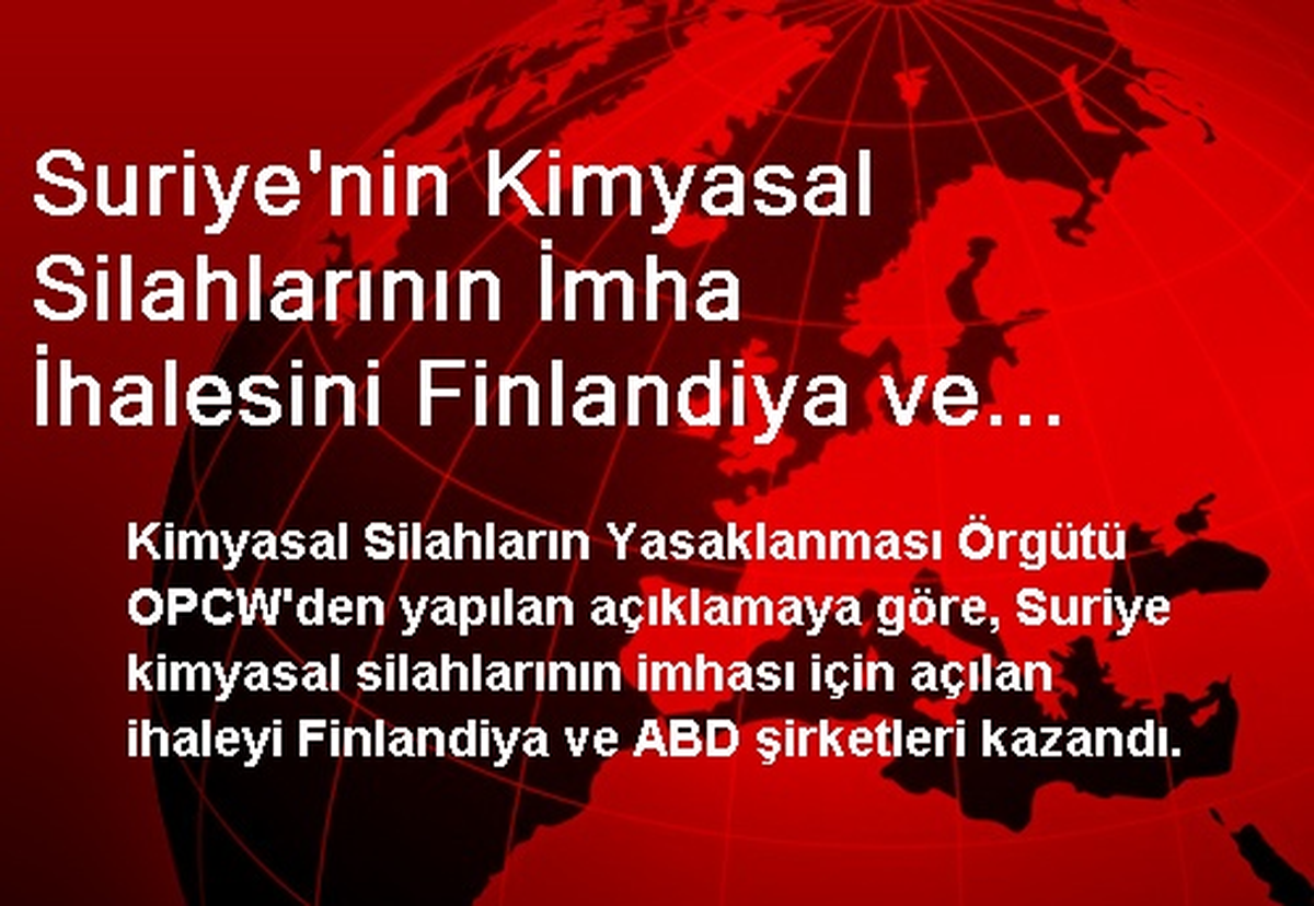 Suriye\'nin Kimyasal Silahlarının İmha İhalesini Finlandiya ve ABD Kazandı
