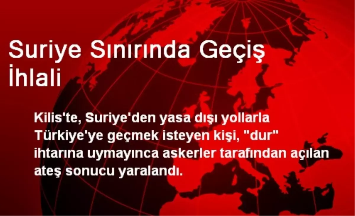 Suriye Sınırında Geçiş İhlali