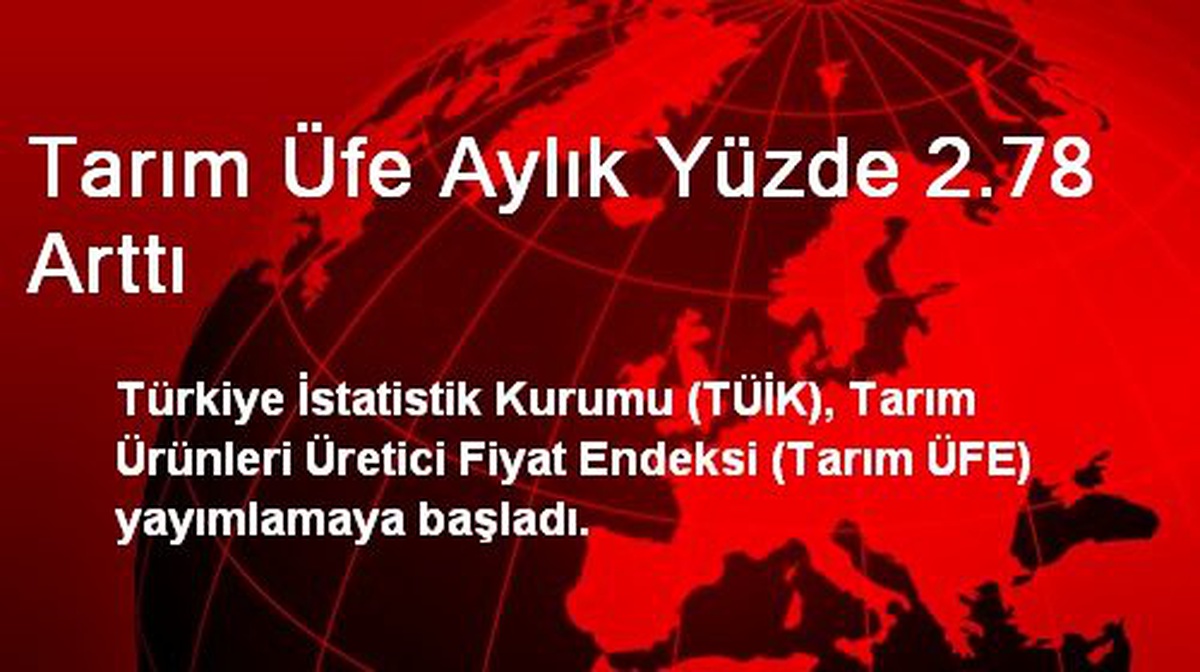 Tarım Üfe Aylık Yüzde 2.78 Arttı