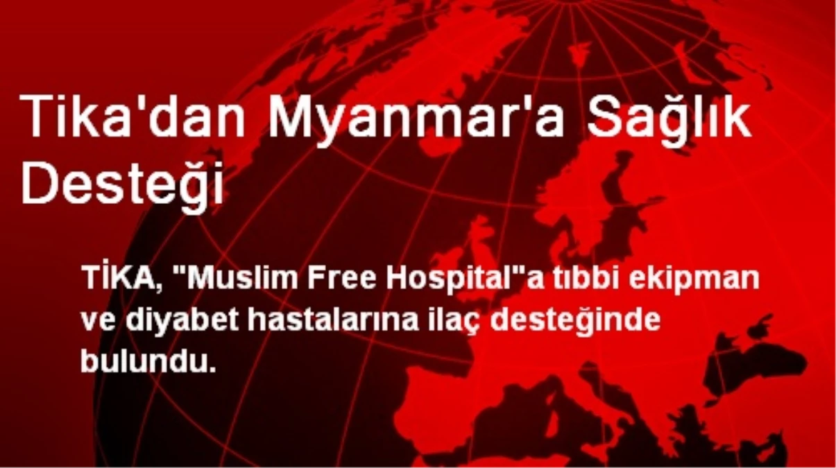 Tika\'dan Myanmar\'a Sağlık Desteği
