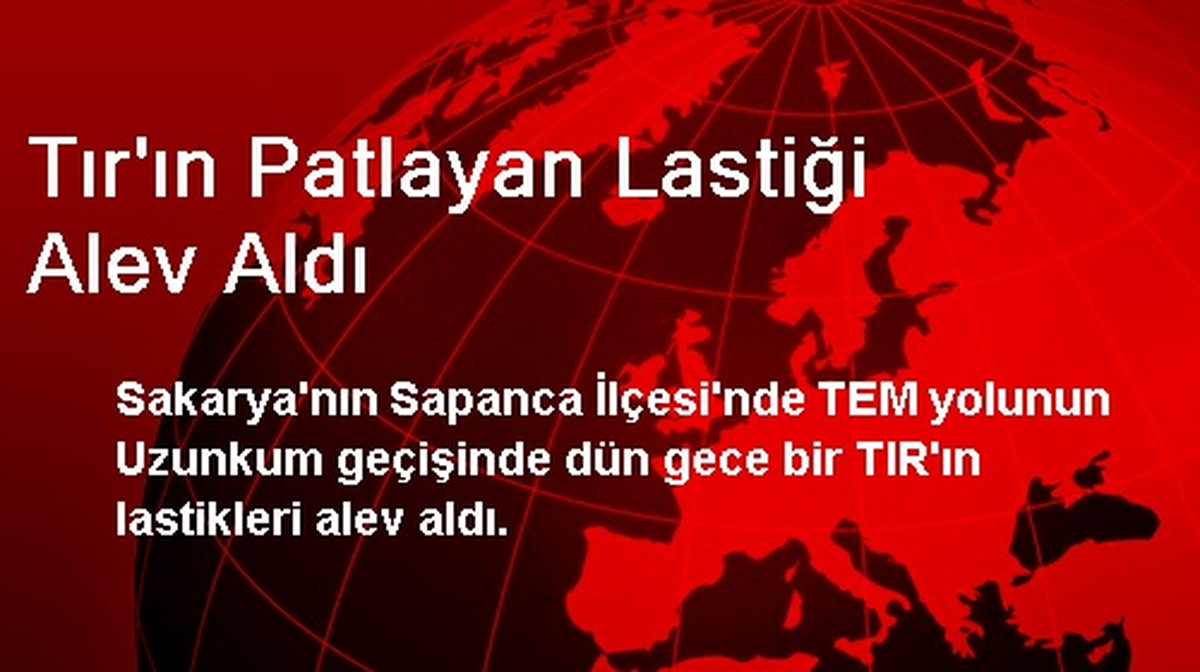 Tır\'ın Patlayan Lastiği Alev Aldı