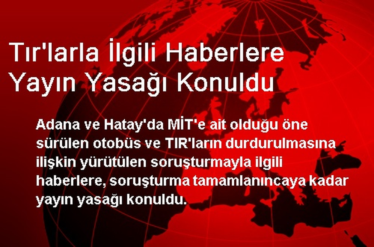 Tır\'larla İlgili Haberlere Yayın Yasağı Konuldu