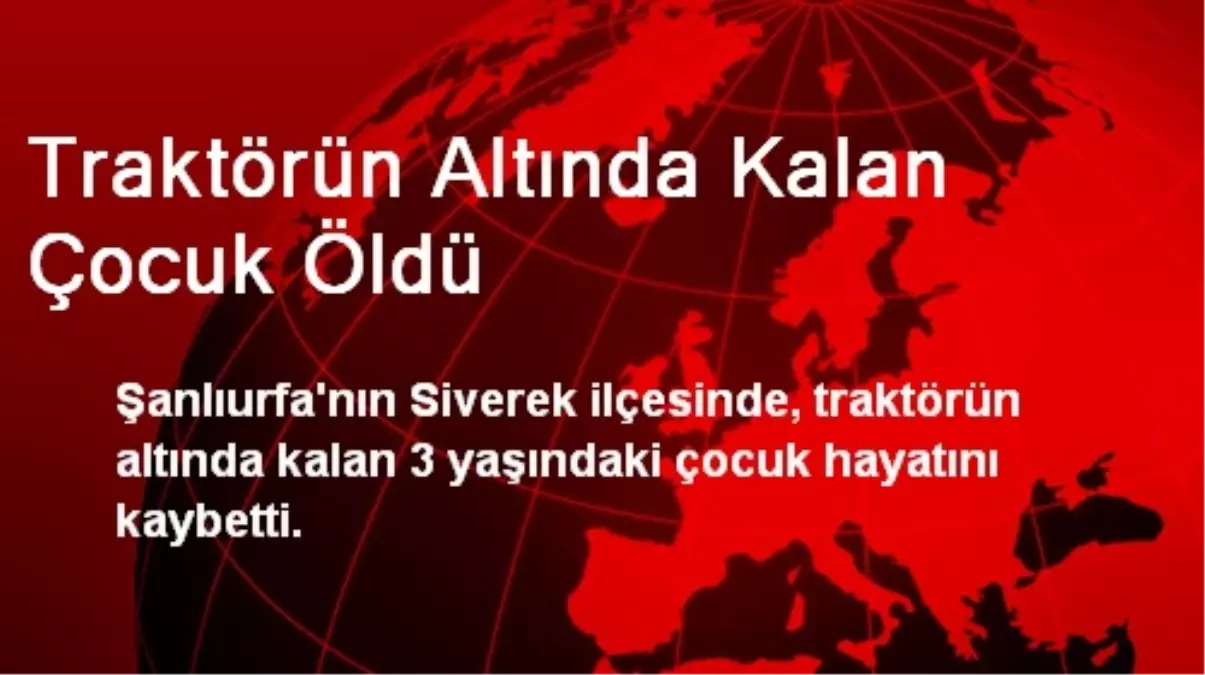 Traktörün Altında Kalan Çocuk Öldü